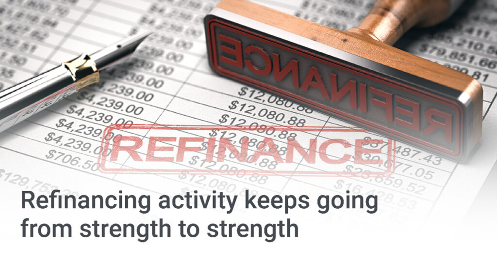 Refinancing activity keeps going from strength to strength