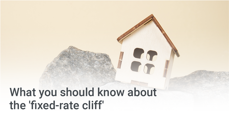 What you should know about the ‘fixed-rate cliff’