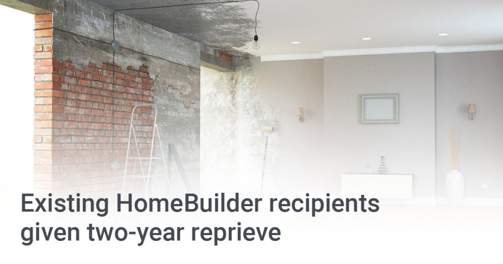 Existing HomeBuilder recipients given two-year reprieve