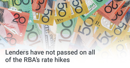 Lenders have not passed on all of the RBA’s rate hikes