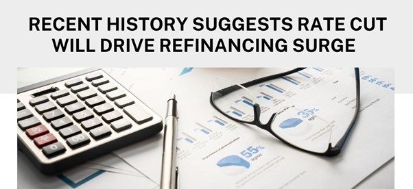 Recent history suggests rate cut will drive refinancing surge