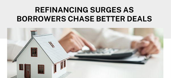 Refinancing surges as borrowers chase better deals