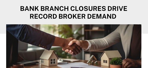 Bank branch closure drive record broker demand