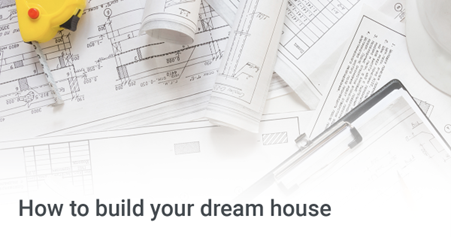 How to build your dream house